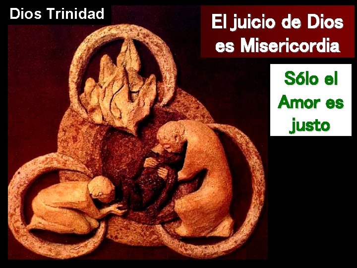 Dios Trinidad El juicio de Dios es Misericordia Sólo el Amor es justo 