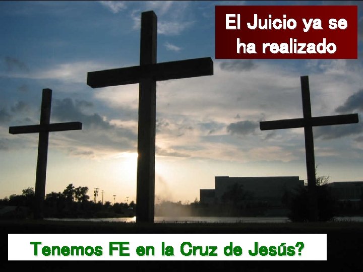 El Juicio ya se ha realizado Tenemos FE en la Cruz de Jesús? 