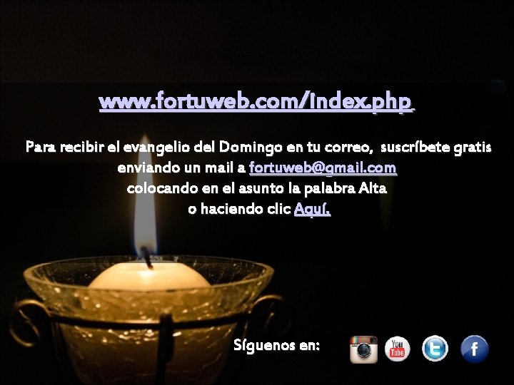 www. fortuweb. com/index. php Para recibir el evangelio del Domingo en tu correo, suscríbete