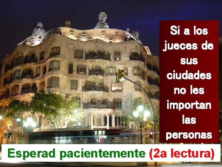 Si a los jueces de sus ciudades no les importan las personas Esperad pacientemente