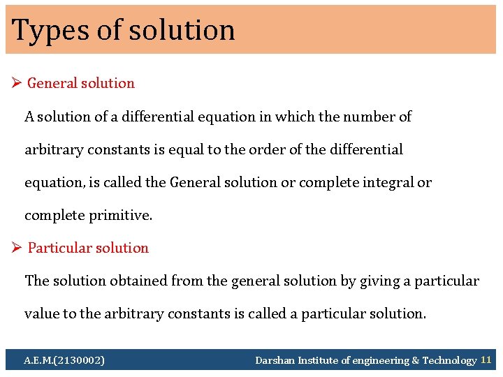 Types of solution Ø General solution A solution of a differential equation in which