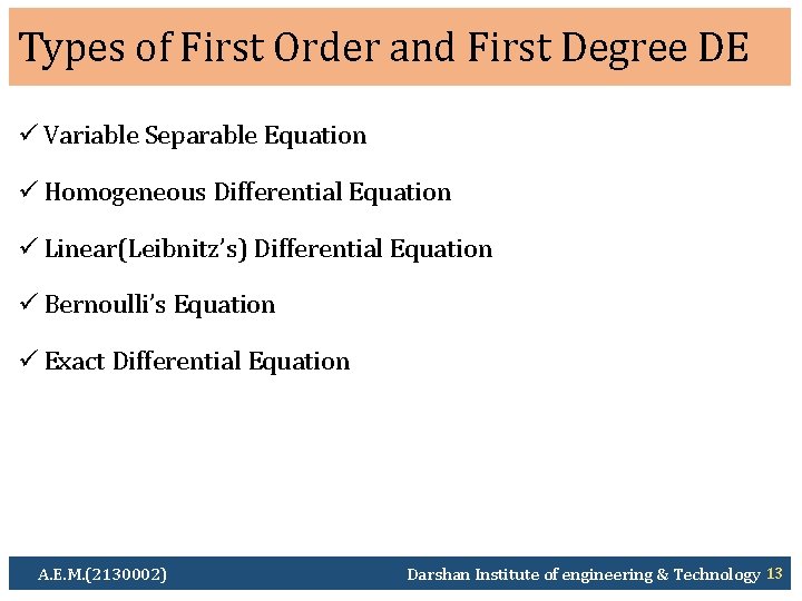 Types of First Order and First Degree DE ü Variable Separable Equation ü Homogeneous