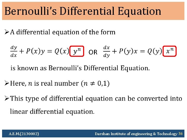 Bernoulli’s Differential Equation Ø OR A. E. M. (2130002) Darshan Institute of engineering &