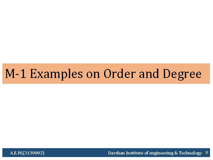M-1 Examples on Order and Degree A. E. M. (2130002) Darshan Institute of engineering