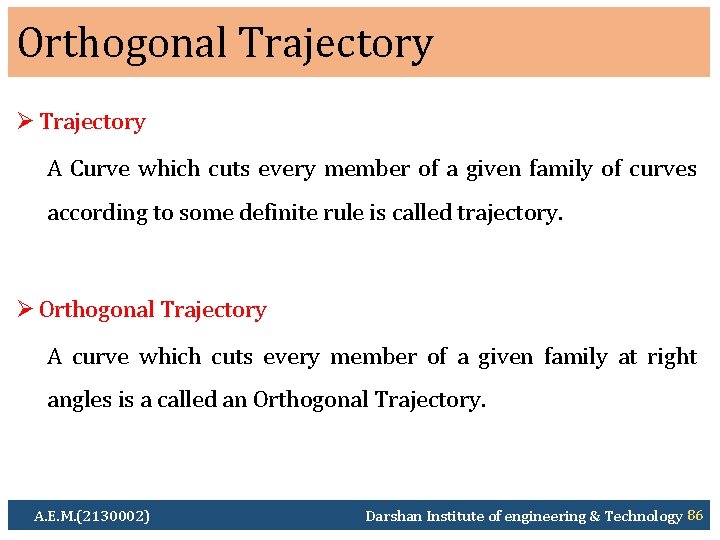 Orthogonal Trajectory Ø Trajectory A Curve which cuts every member of a given family