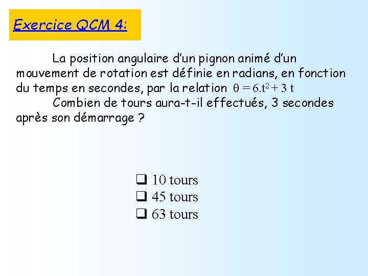 Exercice QCM 4: La position angulaire d’un pignon animé d’un mouvement de rotation est