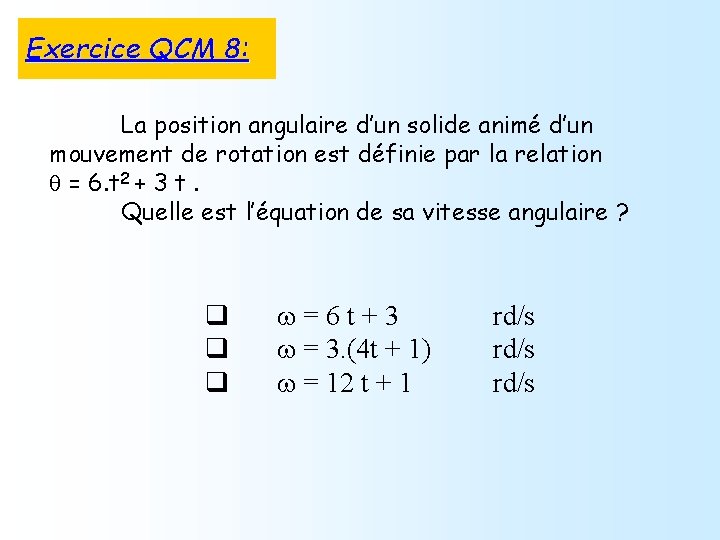 Exercice QCM 8: La position angulaire d’un solide animé d’un mouvement de rotation est