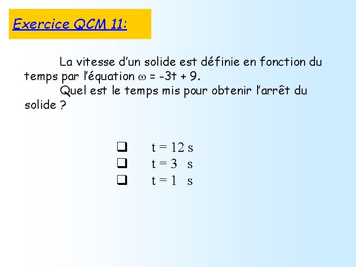 Exercice QCM 11: La vitesse d’un solide est définie en fonction du temps par