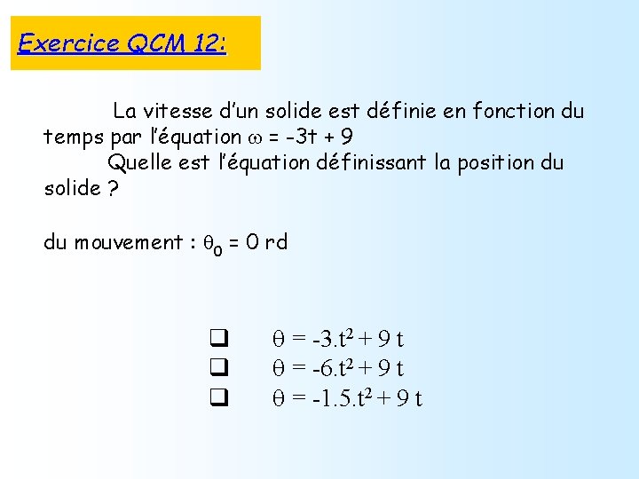 Exercice QCM 12: La vitesse d’un solide est définie en fonction du temps par