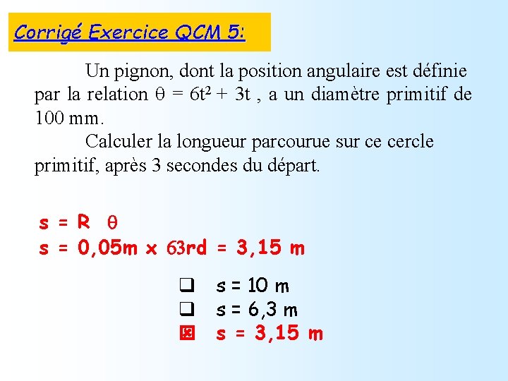 Corrigé Exercice QCM 5: Un pignon, dont la position angulaire est définie par la