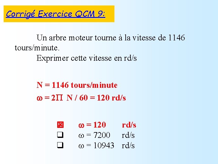 Corrigé Exercice QCM 9: Un arbre moteur tourne à la vitesse de 1146 tours/minute.