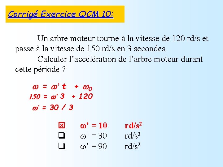 Corrigé Exercice QCM 10: Un arbre moteur tourne à la vitesse de 120 rd/s