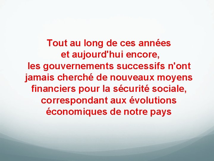 Tout au long de ces années et aujourd'hui encore, les gouvernements successifs n'ont jamais