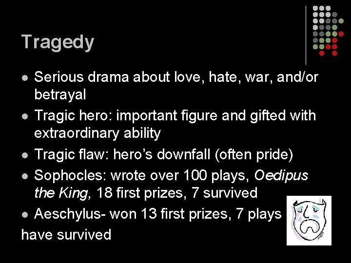 Tragedy Serious drama about love, hate, war, and/or betrayal l Tragic hero: important figure