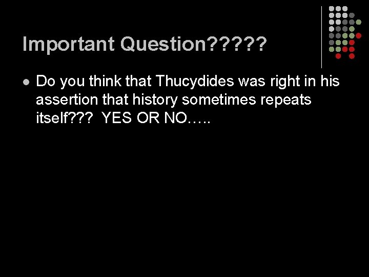 Important Question? ? ? l Do you think that Thucydides was right in his