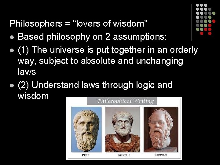 Philosophers = “lovers of wisdom” l Based philosophy on 2 assumptions: l (1) The