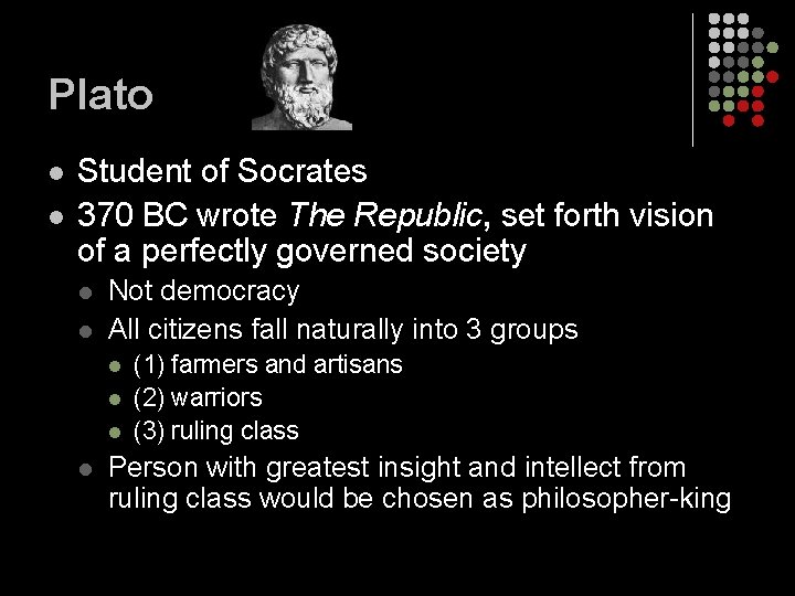 Plato l l Student of Socrates 370 BC wrote The Republic, set forth vision