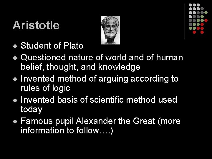 Aristotle l l l Student of Plato Questioned nature of world and of human