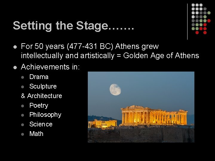 Setting the Stage……. l l For 50 years (477 -431 BC) Athens grew intellectually
