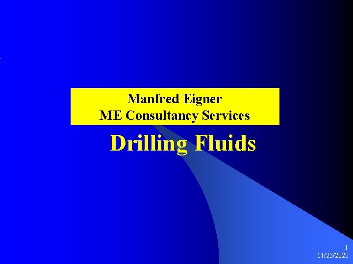 Manfred Eigner ME Consultancy Services Drilling Fluids 1 11/23/2020 