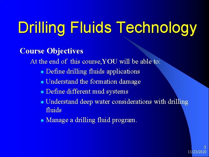 Drilling Fluids Technology Course Objectives At the end of this course, YOU will be