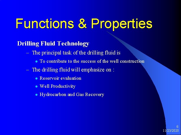 Functions & Properties Drilling Fluid Technology – The principal task of the drilling fluid