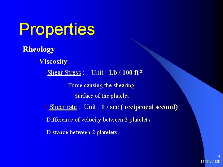 Properties Rheology – Viscosity • Shear Stress : Unit : Lb / 100 ft