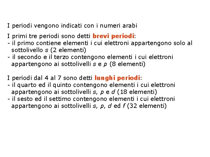 I periodi vengono indicati con i numeri arabi I primi tre periodi sono detti