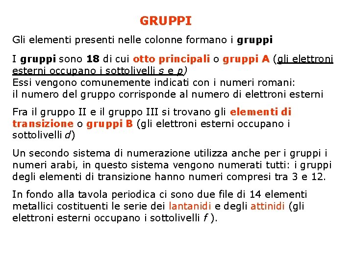 GRUPPI Gli elementi presenti nelle colonne formano i gruppi I gruppi sono 18 di