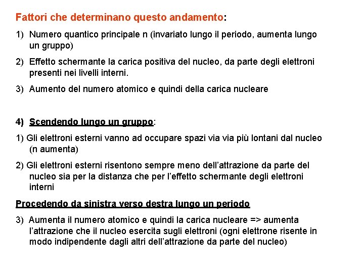 Fattori che determinano questo andamento: 1) Numero quantico principale n (invariato lungo il periodo,