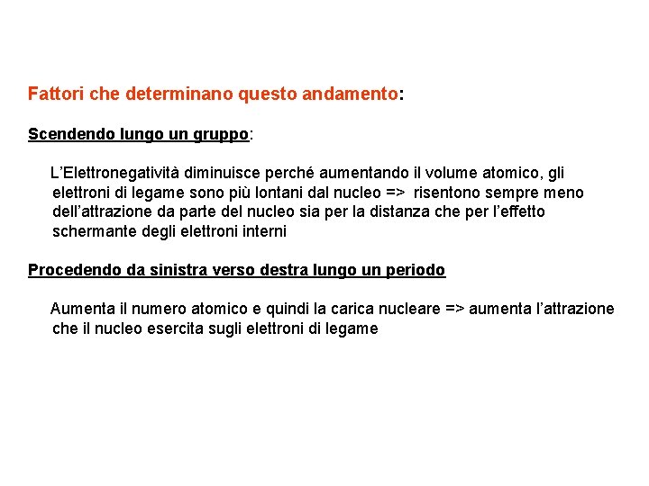 Fattori che determinano questo andamento: Scendendo lungo un gruppo: L’Elettronegatività diminuisce perché aumentando il