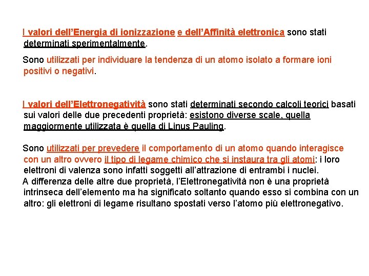 I valori dell’Energia di ionizzazione e dell’Affinità elettronica sono stati determinati sperimentalmente. Sono utilizzati