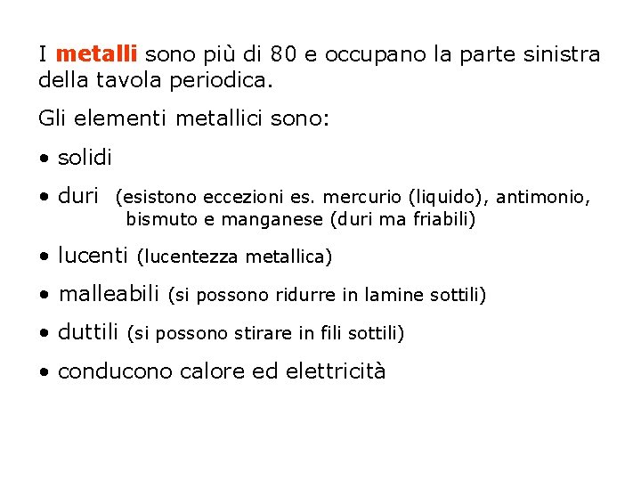 I metalli sono più di 80 e occupano la parte sinistra della tavola periodica.