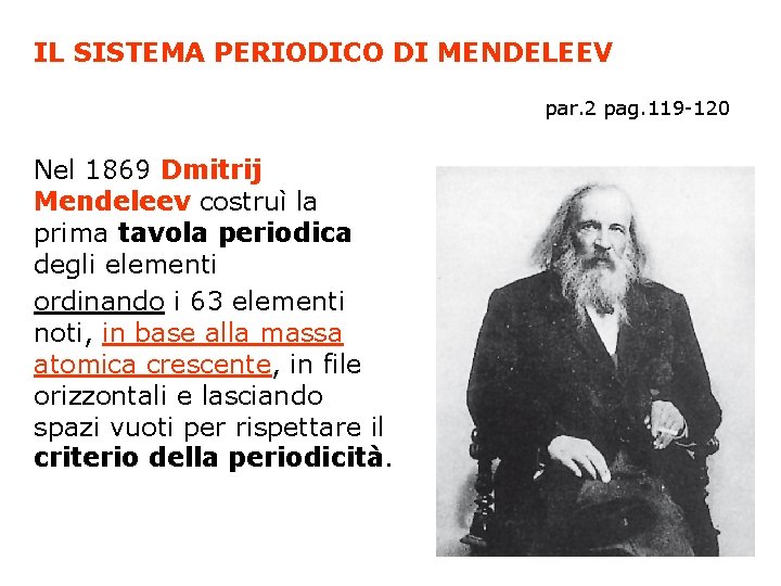 IL SISTEMA PERIODICO DI MENDELEEV par. 2 pag. 119 -120 Nel 1869 Dmitrij Mendeleev