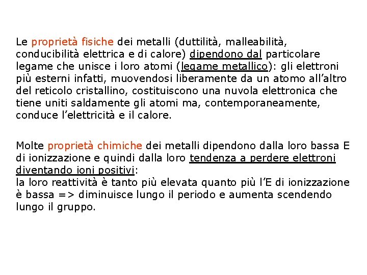 Le proprietà fisiche dei metalli (duttilità, malleabilità, conducibilità elettrica e di calore) dipendono dal