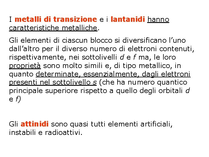 I metalli di transizione e i lantanidi hanno caratteristiche metalliche. Gli elementi di ciascun