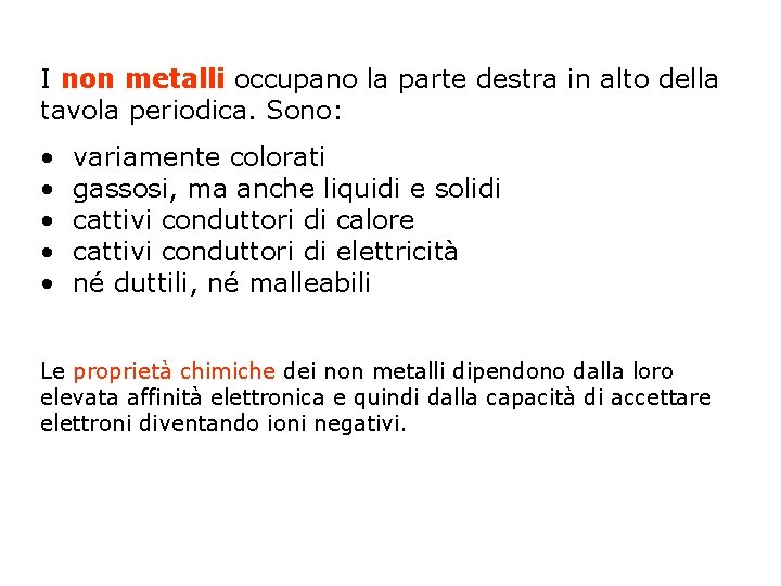 I non metalli occupano la parte destra in alto della tavola periodica. Sono: •