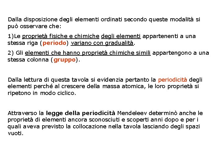 Dalla disposizione degli elementi ordinati secondo queste modalità si può osservare che: 1)Le proprietà