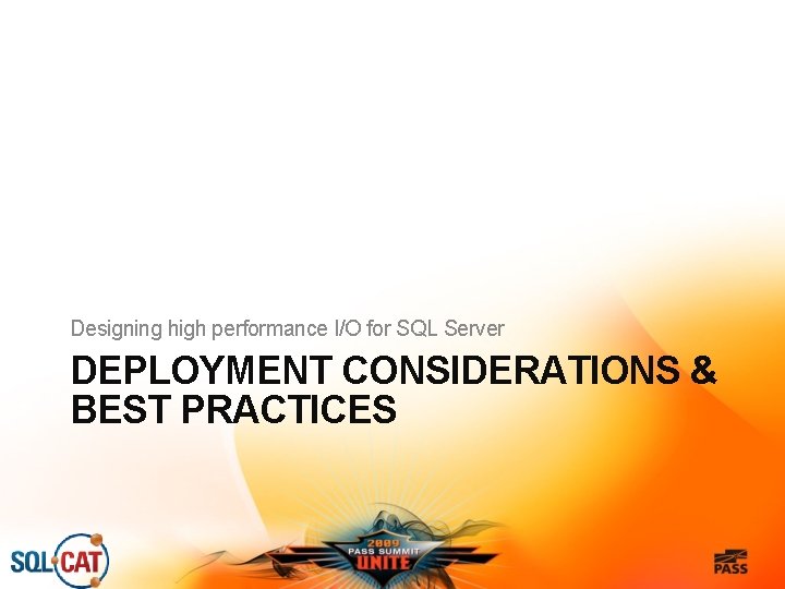 Designing high performance I/O for SQL Server DEPLOYMENT CONSIDERATIONS & BEST PRACTICES 