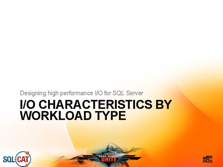 Designing high performance I/O for SQL Server I/O CHARACTERISTICS BY WORKLOAD TYPE 