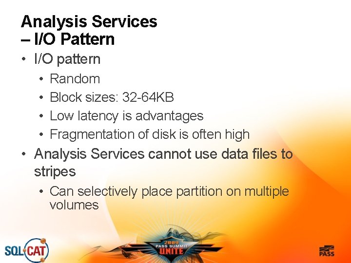 Analysis Services – I/O Pattern • I/O pattern • • Random Block sizes: 32