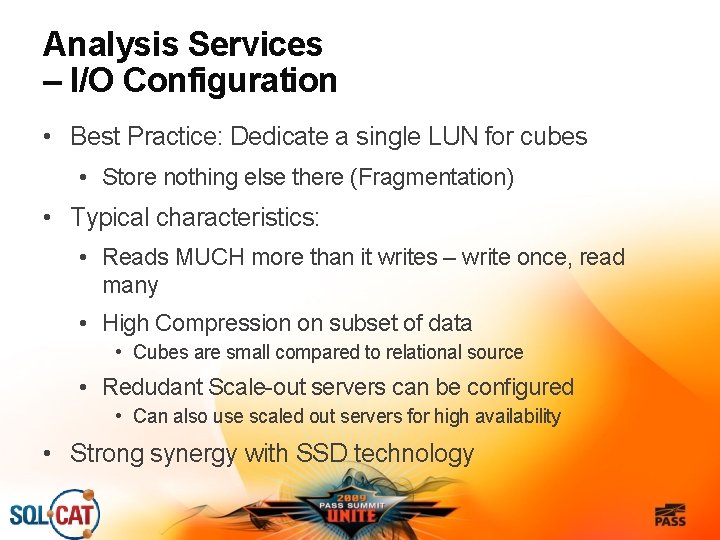 Analysis Services – I/O Configuration • Best Practice: Dedicate a single LUN for cubes