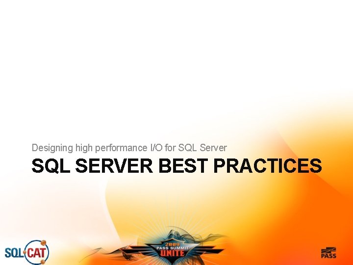 Designing high performance I/O for SQL Server SQL SERVER BEST PRACTICES 