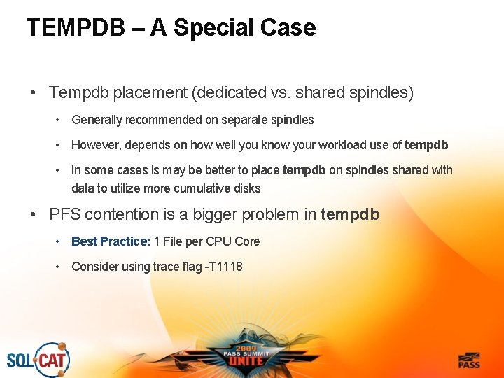 TEMPDB – A Special Case • Tempdb placement (dedicated vs. shared spindles) • Generally