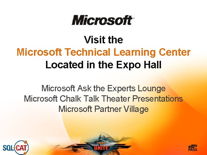 Visit the Microsoft Technical Learning Center Located in the Expo Hall Microsoft Ask the