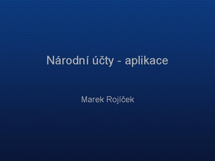 Národní účty - aplikace Marek Rojíček 