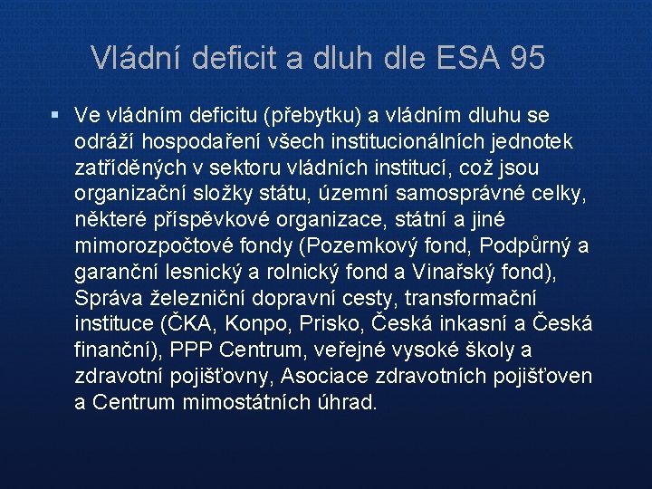 Vládní deficit a dluh dle ESA 95 § Ve vládním deficitu (přebytku) a vládním