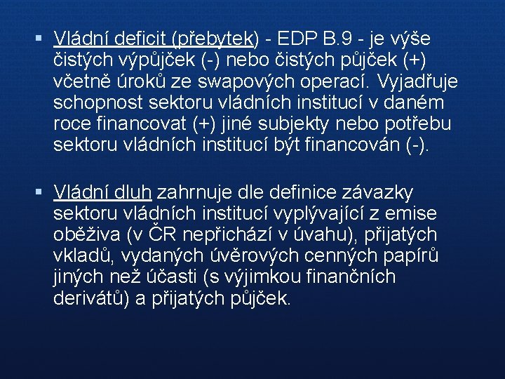 § Vládní deficit (přebytek) - EDP B. 9 - je výše čistých výpůjček (-)