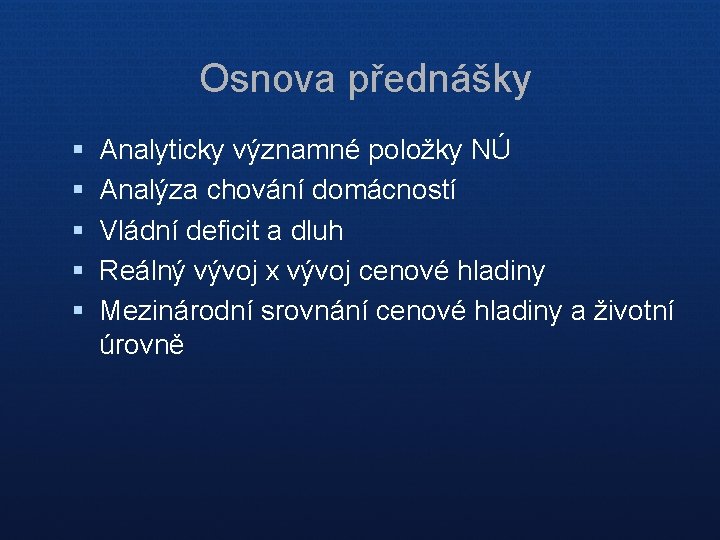 Osnova přednášky § § § Analyticky významné položky NÚ Analýza chování domácností Vládní deficit