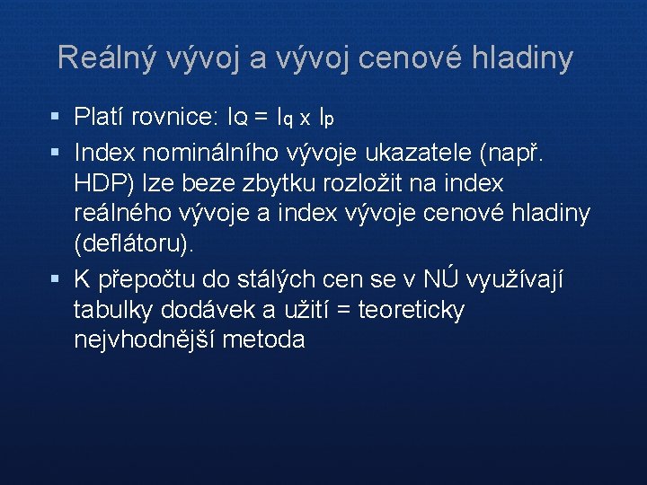 Reálný vývoj a vývoj cenové hladiny § Platí rovnice: IQ = Iq x Ip